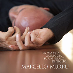 Marcello Murru - La mia vita galleggia su un petalo di giglio