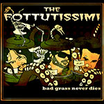 The Fottutissimi - Bad grass never dies